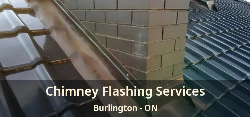 Chimney Flashing Services Burlington - ON
