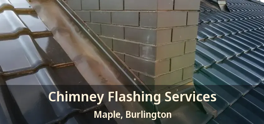 Chimney Flashing Services Maple, Burlington - ON