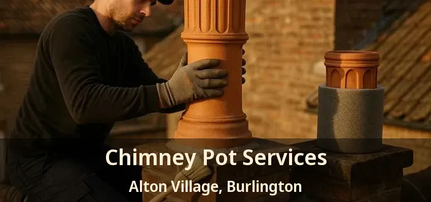 Chimney Pot Services Alton Village, Burlington - ON Chimney Pot Services Alton Village, Burlington - ON