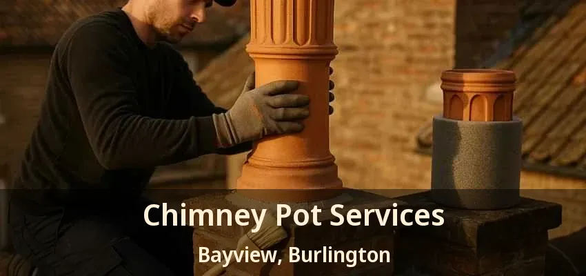 Chimney Pot Services Bayview, Burlington - ON