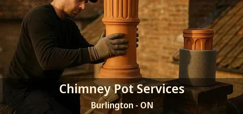 Chimney Pot Services Burlington - ON Chimney Pot Services Burlington - ON