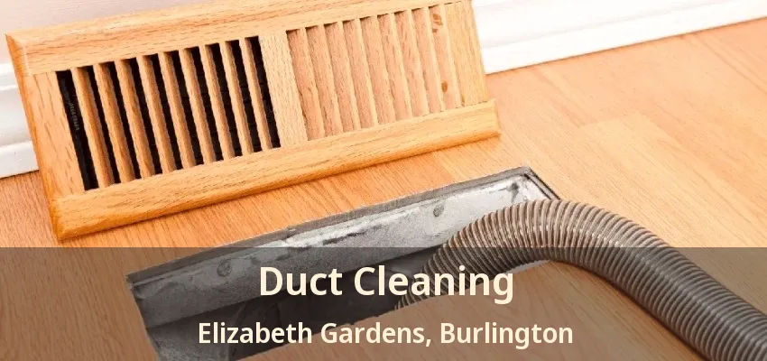Duct Cleaning Elizabeth Gardens, Burlington - ON