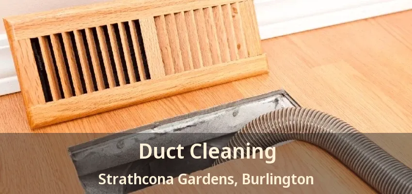Duct Cleaning Strathcona Gardens, Burlington - ON