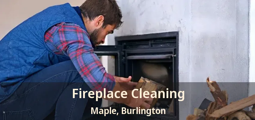 Fireplace Cleaning Maple, Burlington - ON