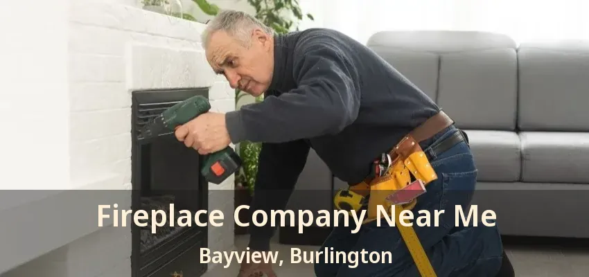 Fireplace Company Near Me Bayview, Burlington - ON