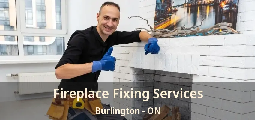 Fireplace Fixing Services Burlington - ON