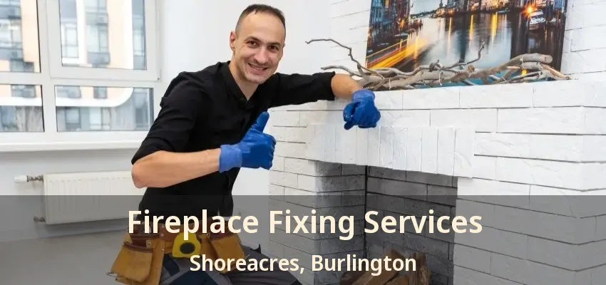 Fireplace Fixing Services Shoreacres, Burlington - ON