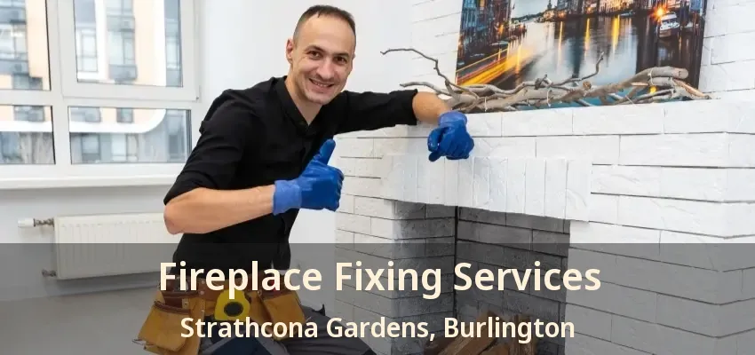 Fireplace Fixing Services Strathcona Gardens, Burlington - ON