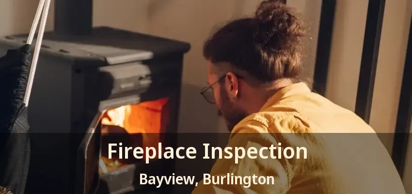 Fireplace Inspection Bayview, Burlington - ON