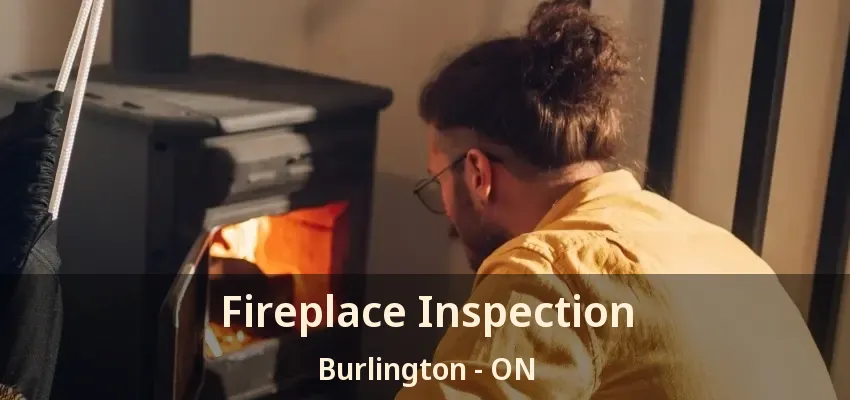 Fireplace Inspection Burlington - ON