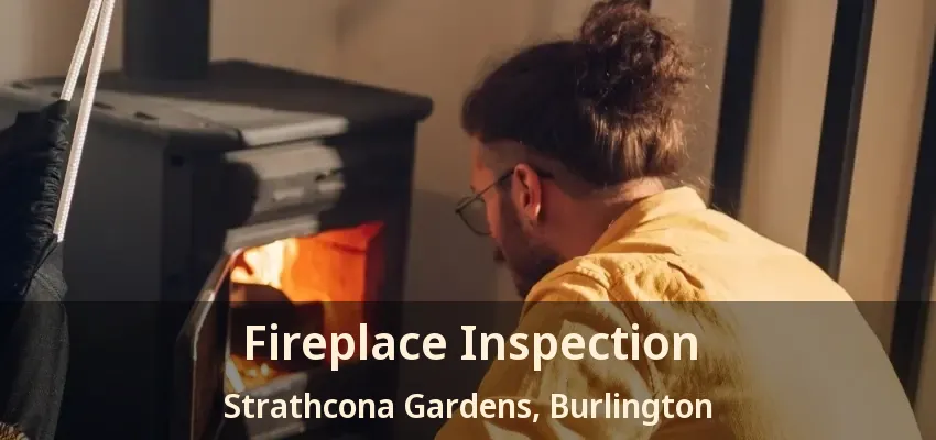 Fireplace Inspection Strathcona Gardens, Burlington - ON