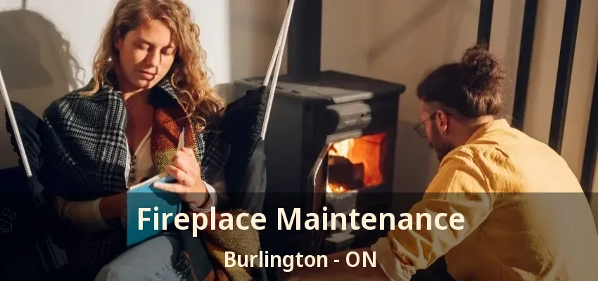 Fireplace Maintenance Burlington - ON
