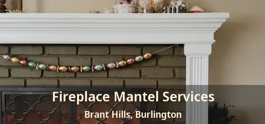 Fireplace Mantel Services Brant Hills, Burlington - ON