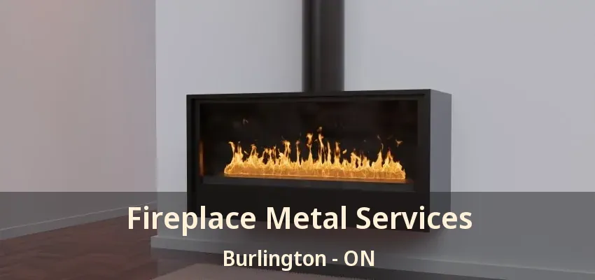 Fireplace Metal Services Burlington - ON