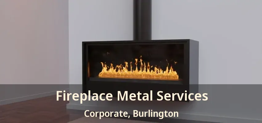 Fireplace Metal Services Corporate, Burlington - ON