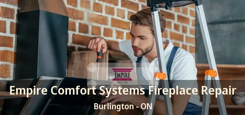 Empire Comfort Systems Fireplace Repair Burlington - ON