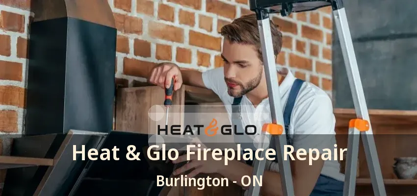 Heat & Glo Fireplace Repair Burlington - ON