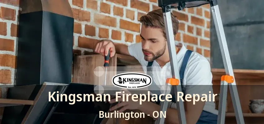 Kingsman Fireplace Repair Burlington - ON