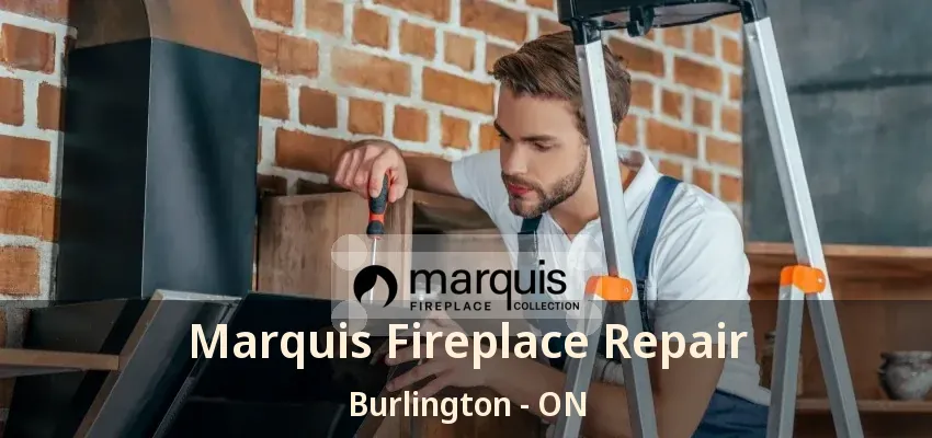 Marquis Fireplace Repair Burlington - ON