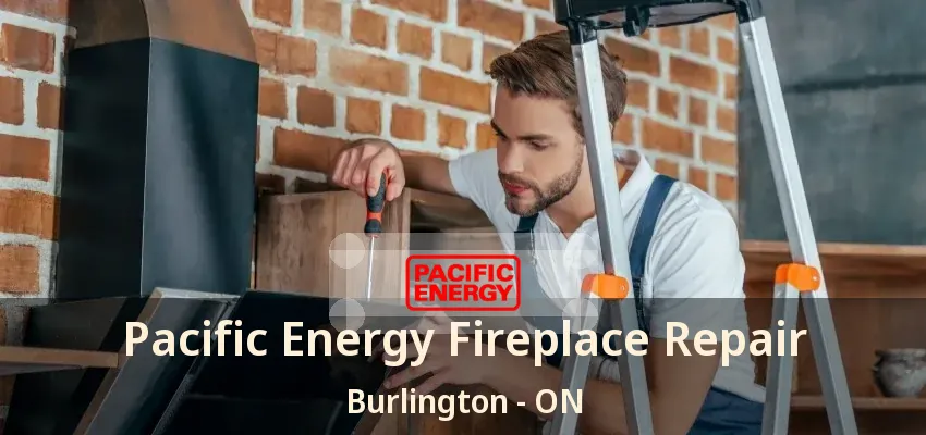 Pacific Energy Fireplace Repair Burlington - ON