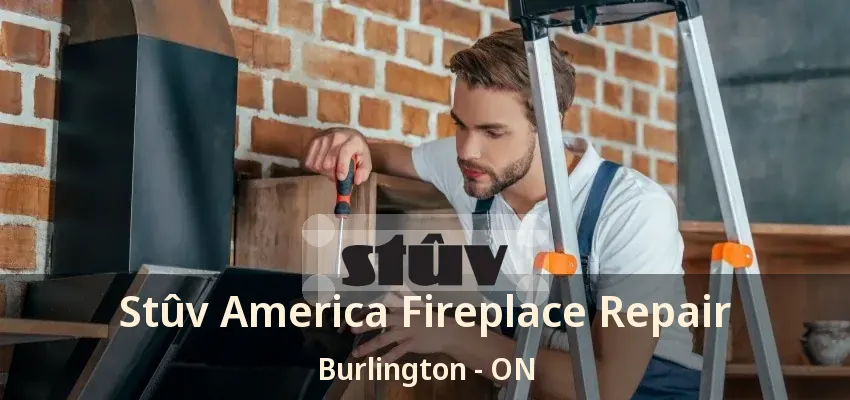 Stûv America Fireplace Repair Burlington - ON
