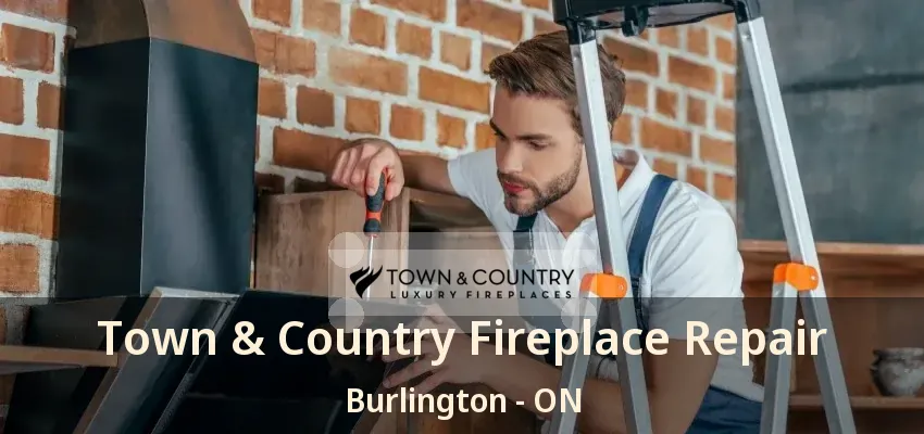 Town & Country Fireplace Repair Burlington - ON