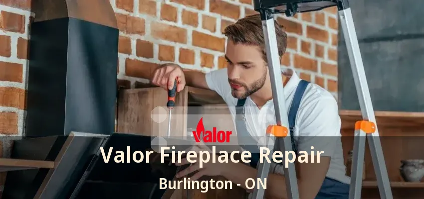 Valor Fireplace Repair Burlington - ON