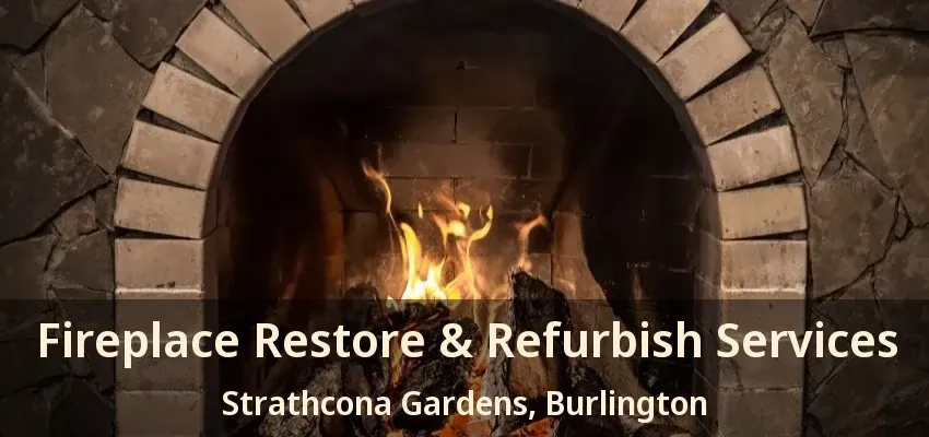 Fireplace Restore & Refurbish Services Strathcona Gardens, Burlington - ON