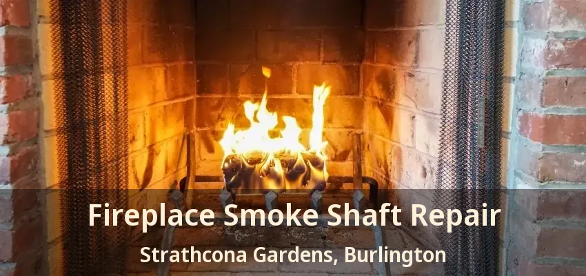 Fireplace Smoke Shaft Repair Strathcona Gardens, Burlington - ON
