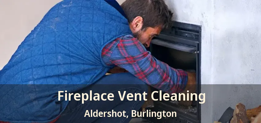 Fireplace Vent Cleaning Aldershot, Burlington - ON
