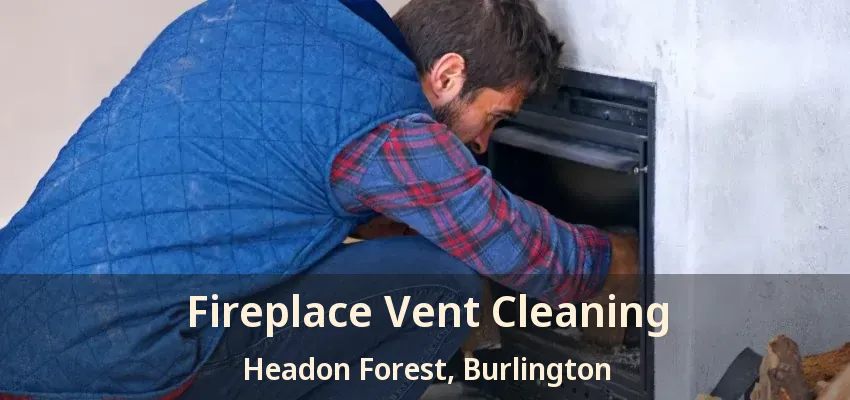 Fireplace Vent Cleaning Headon Forest, Burlington - ON
