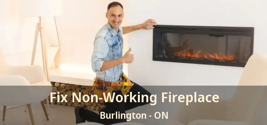 Fix Non-Working Fireplace Burlington - ON