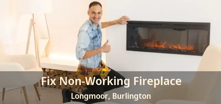 Fix Non-Working Fireplace Longmoor, Burlington - ON