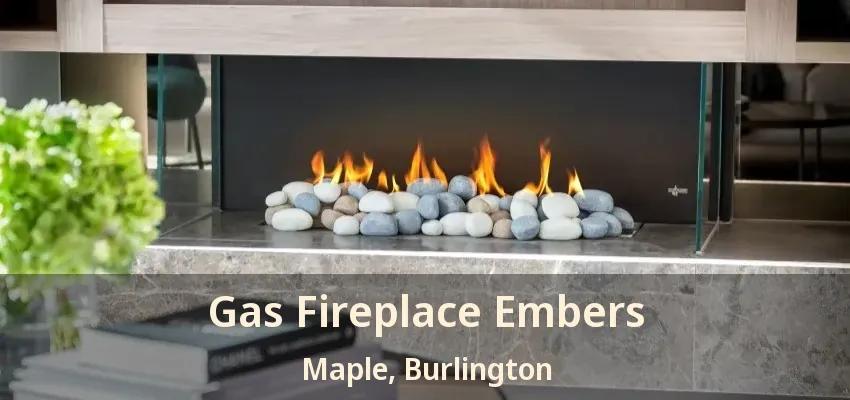 Gas Fireplace Embers Maple, Burlington - ON
