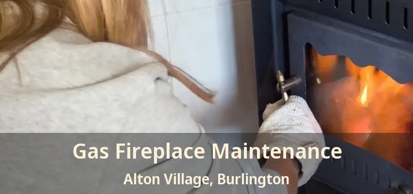 Gas Fireplace Maintenance Alton Village, Burlington - ON