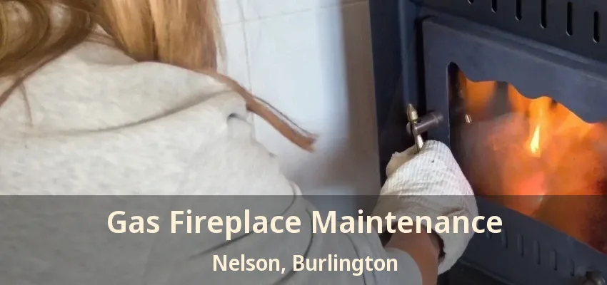 Gas Fireplace Maintenance Nelson, Burlington - ON