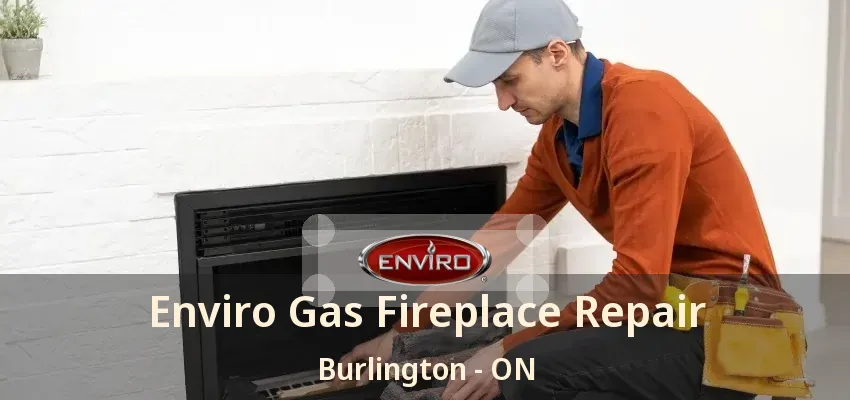 Enviro Gas Fireplace Repair Burlington - ON