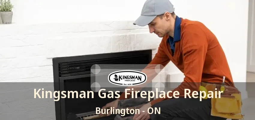 Kingsman Gas Fireplace Repair Burlington - ON