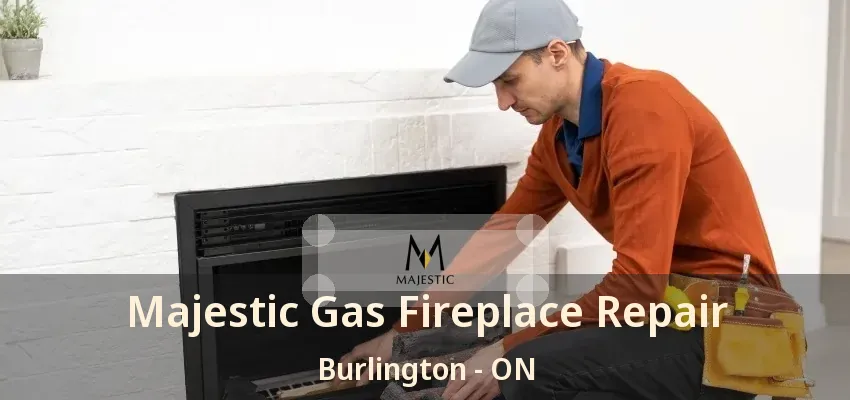 Majestic Gas Fireplace Repair Burlington - ON