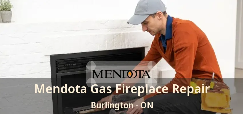 Mendota Gas Fireplace Repair Burlington - ON