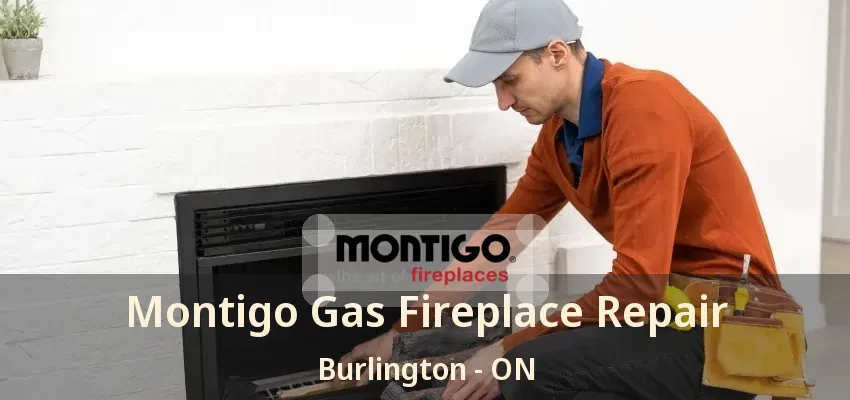 Montigo Gas Fireplace Repair Burlington - ON