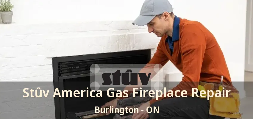 Stûv America Gas Fireplace Repair Burlington - ON