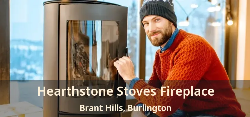 Hearthstone Stoves Fireplace Brant Hills, Burlington - ON