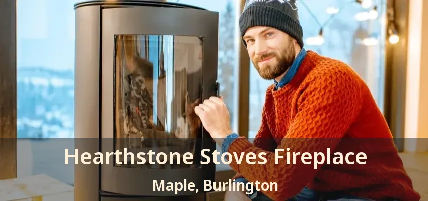 Hearthstone Stoves Fireplace Maple, Burlington - ON