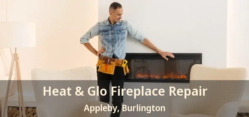 Heat & Glo Fireplace Repair Appleby, Burlington - ON Heat & Glo Fireplace Repair Appleby, Burlington - ON