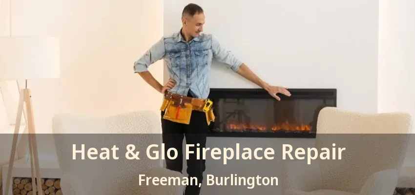 Heat & Glo Fireplace Repair Freeman, Burlington - ON Heat & Glo Fireplace Repair Freeman, Burlington - ON