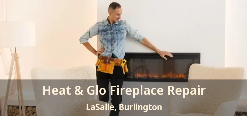 Heat & Glo Fireplace Repair LaSalle, Burlington - ON Heat & Glo Fireplace Repair LaSalle, Burlington - ON