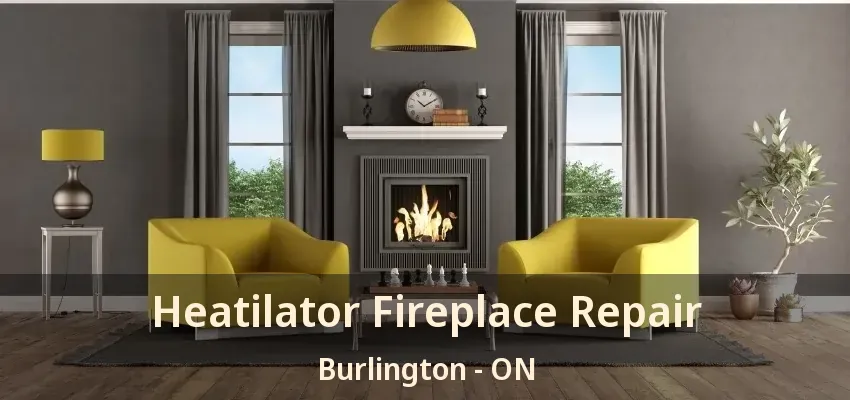 Heatilator Fireplace Repair Burlington - ON