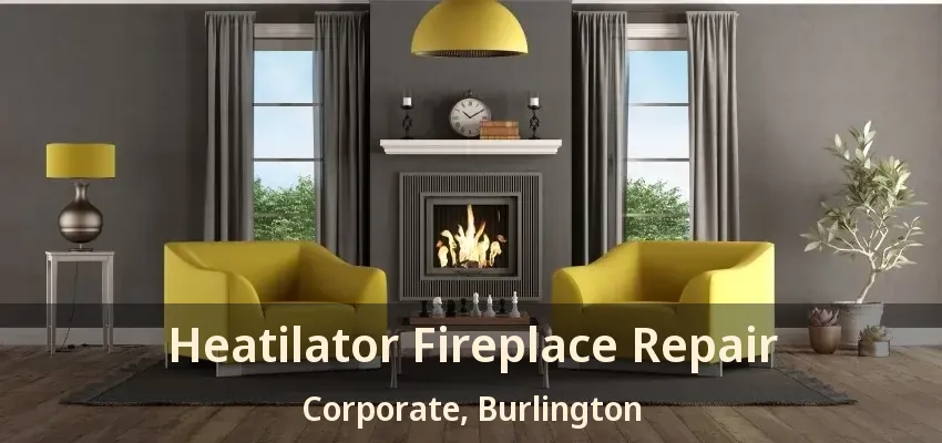 Heatilator Fireplace Repair Corporate, Burlington - ON