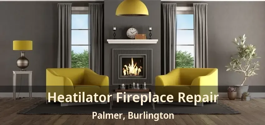 Heatilator Fireplace Repair Palmer, Burlington - ON